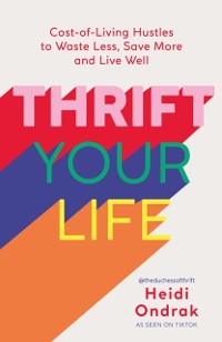 Cover Thrift Your Life : Cost-of-Living Hustles to Waste Less, Save More and Live Well