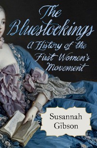 Cover The Bluestockings: A History of the First Women’s Movement