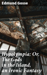 Cover Hypolympia; Or, The Gods in the Island, an Ironic Fantasy