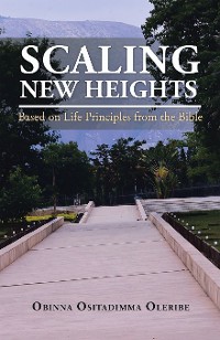 Cover Scaling New Heights Based on Life Principles from the Bible