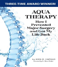 Cover AQUA  THERAPY: How I  Prevented  Major Surgery  and Got My  Life Back