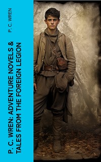 Cover P. C. Wren: Adventure Novels & Tales From the Foreign Legion