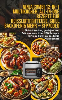 Cover Ninja Combi 12-in-1 Multikocher: All-in-One Rezepte für Heißluftfritteuse, Grill, Backofen & mehr – SFP700EU