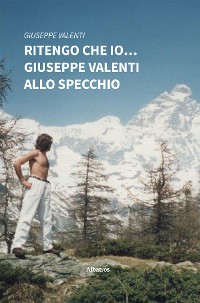 Cover Ritengo che io… Giuseppe Valenti allo specchio