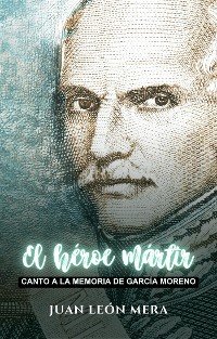 Cover El héroe mártir: Canto a la memoria de García Moreno