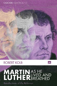 Cover Martin Luther as He Lived and Breathed