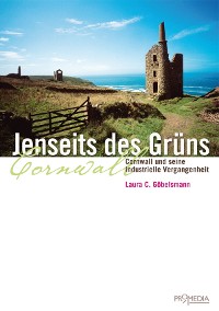 Cover Jenseits des Grüns. Cornwall und seine industrielle Vergangenheit