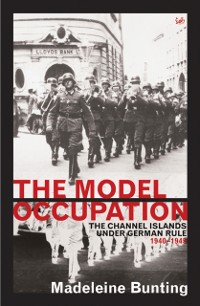Cover The Model Occupation : The Channel Islands Under German Rule, 1940-1945