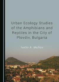 Cover Urban Ecology Studies of the Amphibians and Reptiles in the City of Plovdiv, Bulgaria