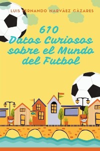 Cover 610 Datos Curiosos sobre el Mundo del Futbol
