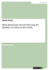 Cover Maria Montessori und die Messung der Qualität von Arbeit in der Schule