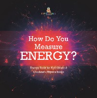 Cover How Do You Measure Energy? | Energy Book for Kids Grade 3 | Children's Physics Books