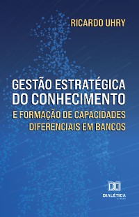 Cover Gestão Estratégica do Conhecimento e Formação de Capacidades Diferenciais em Bancos