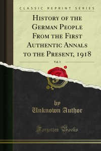 Cover History of the German People From the First Authentic Annals to the Present, 1918