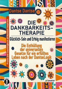 Cover DIE DANKBARKEITS-THERAPIE –  Glücklich-Sein und Erfolg manifestieren