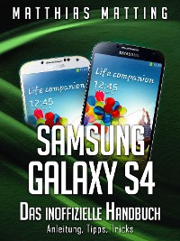 Cover Samsung Galaxy S4 – das inoffizielle Handbuch. Anleitung, Tipps, Tricks
