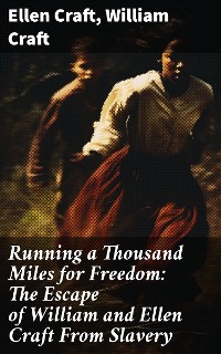 Cover Running a Thousand Miles for Freedom: The Escape of William and Ellen Craft From Slavery