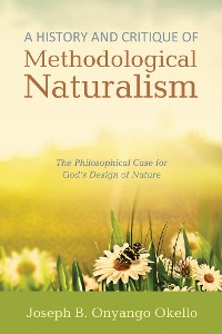 Cover A History and Critique of Methodological Naturalism
