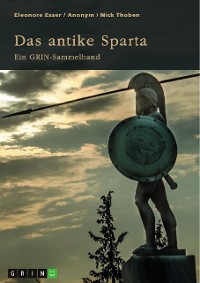 Cover Das antike Sparta. Besonderheiten der Verfassung und der spartanischen Knabenausbildung