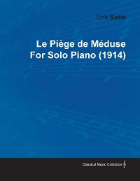 Cover Le PiÃ©ge de MÃ©duse by Erik Satie for Solo Piano (1914)