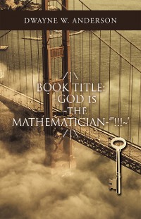 Cover /|\ Book Title: `-God Is `-The Mathematician-‘”!!!~’ /|\