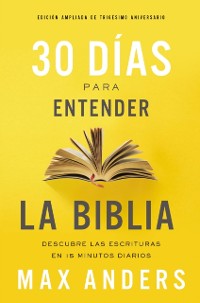 Cover 30 días para entender la Biblia, Edición ampliada de trigésimo aniversario