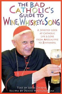 Cover The Bad Catholic's Guide to Wine, Whiskey, & Song