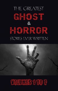 Cover Box Set - The Greatest Ghost and Horror Stories Ever Written: volumes 1 to 7 (100+ authors & 200+ stories) (Halloween Stories)