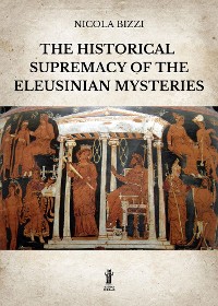 Cover The historical supremacy of the Eleusinian Mysteries