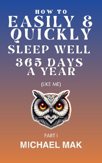 Cover How to Easily & Quickly Sleep Well 365 Days/Year