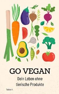 Cover Go Vegan - dein Leben ohne tierische Produkte