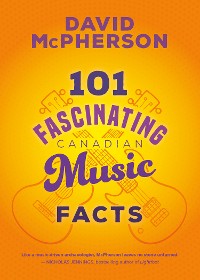 Cover 101 Fascinating Canadian Music Facts