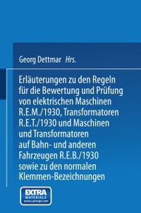 Cover Erläuterungen zu den Regeln für die Bewertung und Prüfung von elektrischen Maschinen R.E.M./1930, Transformatoren R.E.T./1930 und Maschinen und Transformatoren auf Bahn- und anderen Fahrzeugen R.E.B./1930 sowie zu den Normalen Anschlußbedingungen und den Normalen Klemmen-Bezeichnungen