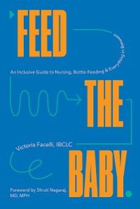 Cover Feed the Baby: An Inclusive Guide to Nursing, Bottle-Feeding, and Everything In Between