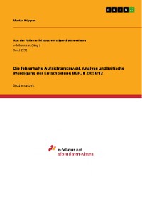 Cover Die fehlerhafte Aufsichtsratswahl. Analyse und kritische Würdigung der Entscheidung BGH, II ZR 56/12