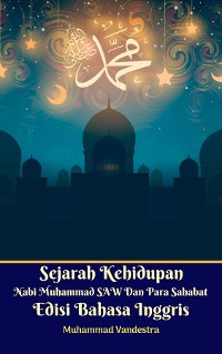 Cover Sejarah Kehidupan Nabi Muhammad SAW Dan Para Sahabat Edisi Bahasa Inggris