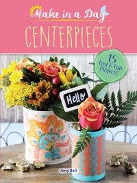 Cover Make in a Day: Centerpieces