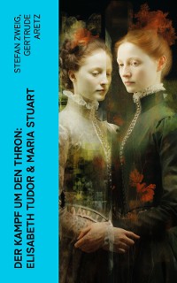 Cover Der Kampf um den Thron: Elisabeth Tudor & Maria Stuart