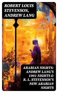 Cover ARABIAN NIGHTS: Andrew Lang's 1001 Nights & R. L. Stevenson's New Arabian Nights