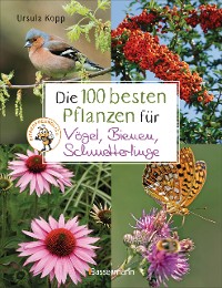 Cover Die 100 besten Pflanzen für Vögel, Bienen, Schmetterlinge