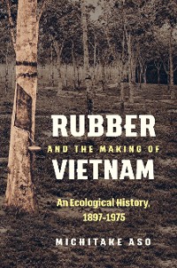 Cover Rubber and the Making of Vietnam