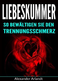 Cover Liebeskummer: So bewältigen Sie den Trennungsschmerz