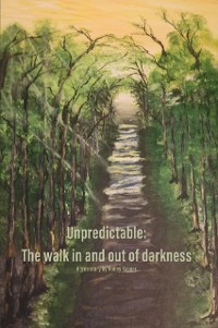 Cover Unpredictable: The walk in and out of darkness