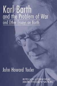 Cover Karl Barth and the Problem of War, and Other Essays on Barth