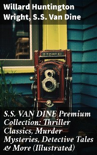 Cover S.S. VAN DINE Premium Collection: Thriller Classics, Murder Mysteries, Detective Tales & More (Illustrated)