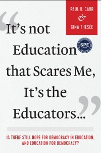 Cover It's Not Education that Scares Me, It's the Educators...