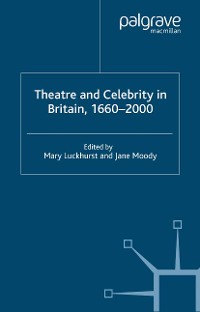 Cover Theatre and Celebrity in Britain 1660-2000