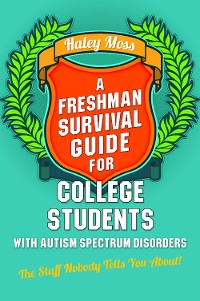 Cover A Freshman Survival Guide for College Students with Autism Spectrum Disorders
