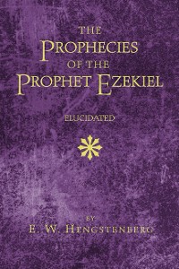 Cover The Prophecies of the Prophet Ezekiel Elucidated