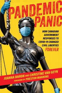 Cover Pandemic Panic : How Canadian Government Responses to COVID-19 Changed Civil Liberties Forever